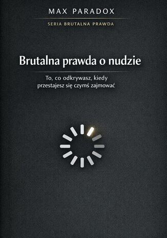 Brutalna prawda o nudzie - dlaczego boisz się momentu, w którym nic się nie dzieje Max Paradox - okladka książki