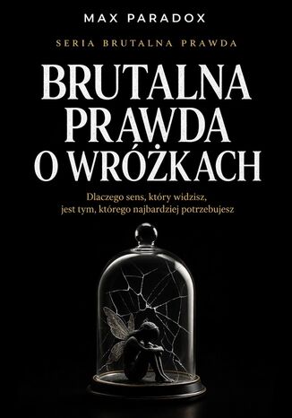 Brutalna prawda o wróżkach. dlaczego sens, który widzisz, jest tym, którego najbardziej potrzebujesz Max Paradox - okladka książki