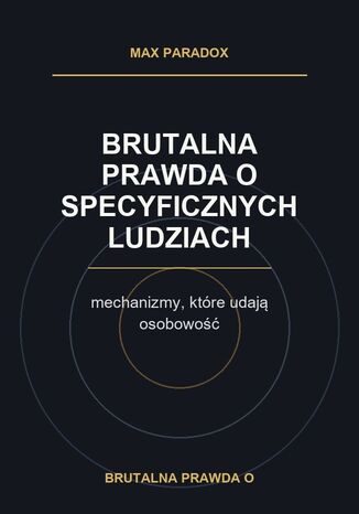 Brutalna prawda o specyficznych ludziach. mechanizmy, które udają osobowość Max Paradox - okladka książki