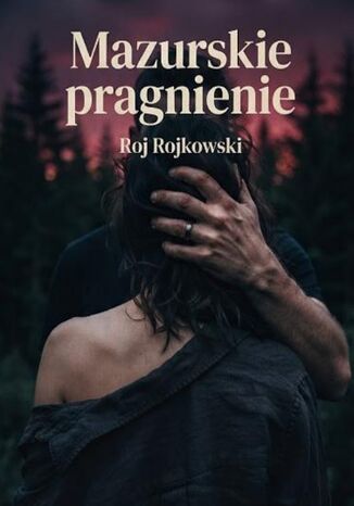 Mazurskie pragnienie Roj Rojkowski - okladka książki