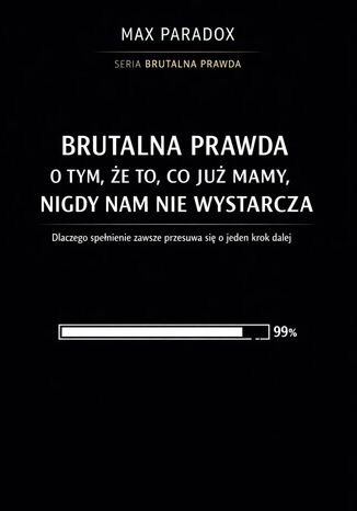 Brutalna prawda o tym, że to, co już mamy, nigdy nam nie wystarcza. Dlaczego spełnienie zawsze przesuwa się o jeden krok dalej Max Paradox - okladka książki