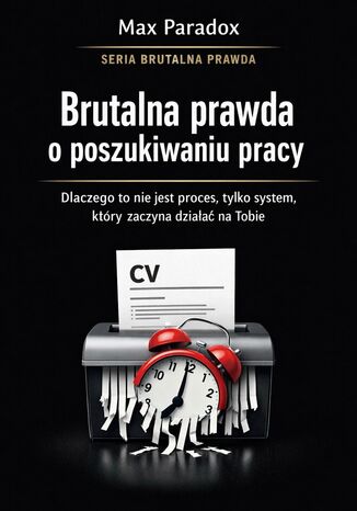 Brutalna prawda o poszukiwaniu pracy. Dlaczego to nie jest proces, tylko system, który zaczyna działać na tobie Max Paradox - okladka książki