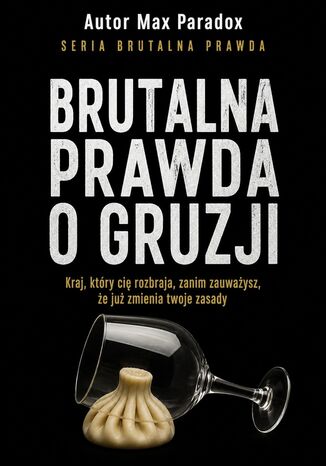 Brutalna prawda o Gruzji. Kraj, który cię rozbraja, zanim zauważysz, że już zmienia twoje zasady Max Paradox - okladka książki