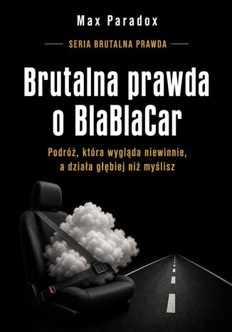 Brutalna prawda o BlaBlaCar. Podróż, która wygląda niewinnie, a działa głębiej niż myślisz Max Paradox - okladka książki