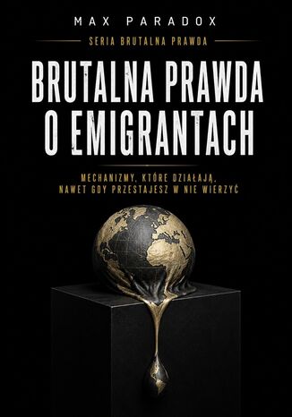 Brutalna prawda o emigrantach. Mechanizmy, które działają, nawet gdy przestajesz w nie wierzyć Max Paradox - okladka książki