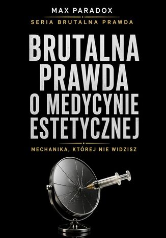Brutalna prawda o medycynie estetycznej. Mechanika, której nie widzisz Max Paradox - okladka książki