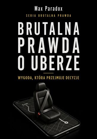 Brutalna prawda o Uberze. Wygoda, która przejmuje decyzje Max Paradox - okladka książki