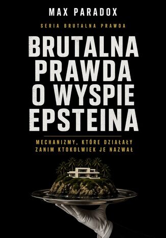 Brutalna prawda o wyspie Epsteina. Mechanizmy, które działały zanim ktokolwiek je nazwał Max Paradox - okladka książki