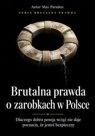 Brutalna prawda o zarobkach w Polsce. Dlaczego dobra pensja wciąż nie daje poczucia, że jesteś bezpieczny Max Paradox - okladka książki