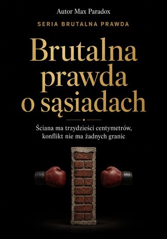 Brutalna prawda o sąsiadach. Ściana ma trzydzieści centymetrów, konflikt nie ma żadnych granic Max Paradox - okladka książki