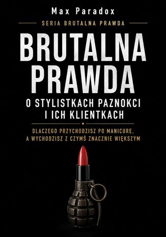 Brutalna prawda o stylistkach paznokci i ich klientkach Max Paradox - okladka książki