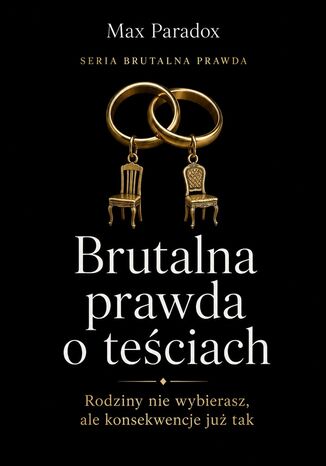 Brutalna prawda o teściach. Rodziny nie wybierasz, ale konsekwencje już tak Max Paradox - okladka książki