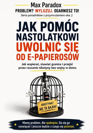 Jak pomóc nastolatkowi uwolnić się od e-papierosów Max Paradox - okladka książki