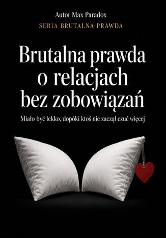 Brutalna prawda o relacjach bez zobowiązań Max Paradox - okladka książki