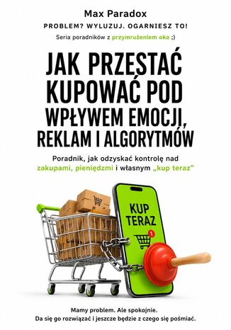 Jak przestać kupować pod wpływem emocji, reklam i algorytmów Max Paradox - okladka książki