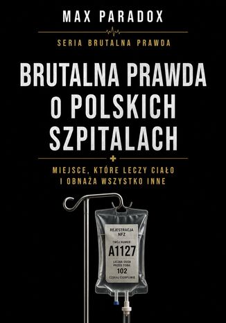 Brutalna prawda o polskich szpitalach. Miejsce, które leczy ciało i obnaża wszystko inne Max Paradox - okladka książki