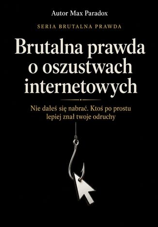 Brutalna prawda o oszustwach internetowych. Nie dałeś się nabrać. Ktoś po prostu lepiej znał twoje odruchy Max Paradox - okladka książki