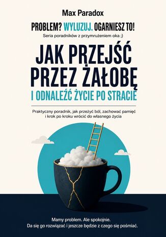 Jak przejść przez żałobę i odnaleźć życie po stracie Max Paradox - okladka książki