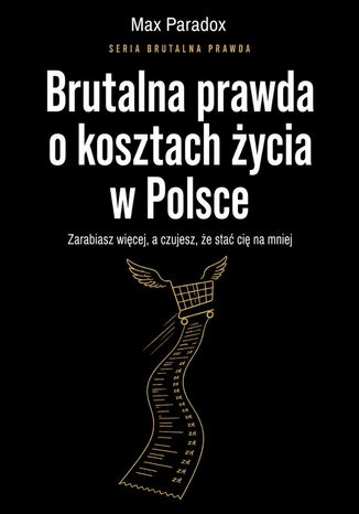 Brutalna prawda o kosztach życia w Polsce. Zarabiasz więcej, a czujesz, że stać cię na mniej Max Paradox - okladka książki