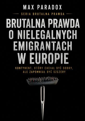 Brutalna prawda o nielegalnych emigrantach w Europie. Kontynent, który chciał być dobry, ale zapomniał być szczery Max Paradox - okladka książki