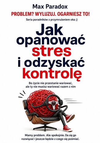 Jak opanować stres i odzyskać kontrolę. Bo życie nie przestanie wariować, ale ty nie musisz wariować razem z nim Max Paradox - okladka książki