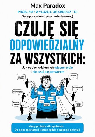 Czuję się odpowiedzialny za wszystkich. Jak oddać ludziom ich własne życie i nie czuć się potworem Max Paradox - okladka książki