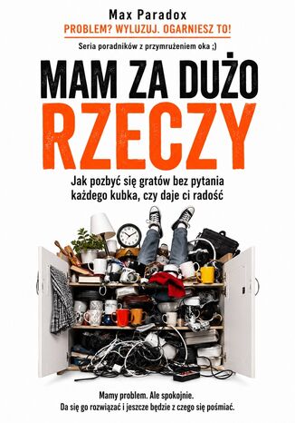 Mam za dużo rzeczy. Jak pozbyć się gratów bez pytania każdego kubka, czy daje ci radość Max Paradox - okladka książki