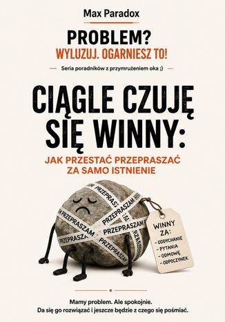Ciągle czuję się winny. Jak przestać przepraszać za samo istnienie Max Paradox - okladka książki