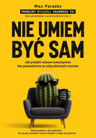 Nie umiem być sam. Jak polubić własne towarzystwo bez prowadzenia ze sobą dziwnych rozmów Max Paradox - okladka książki