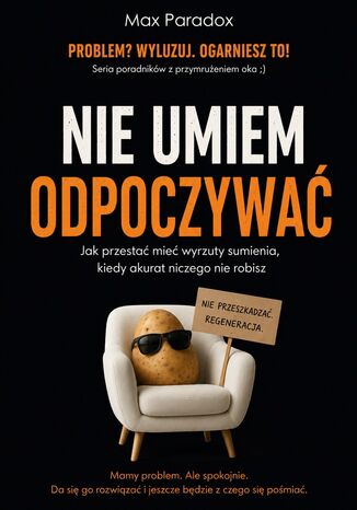 Nie umiem odpoczywać. Jak przestać mieć wyrzuty sumienia, kiedy akurat niczego nie robisz Max Paradox - okladka książki