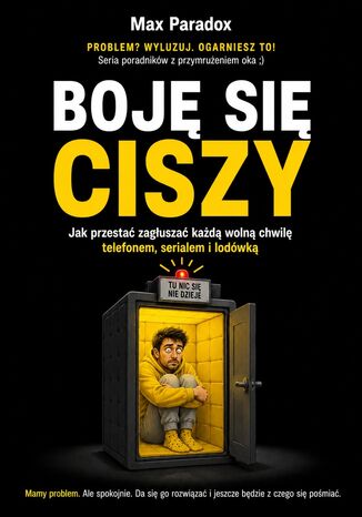 Boję się ciszy. Jak przestać zagłuszać każdą wolną chwilę telefonem, serialem i lodówką Max Paradox - okladka książki
