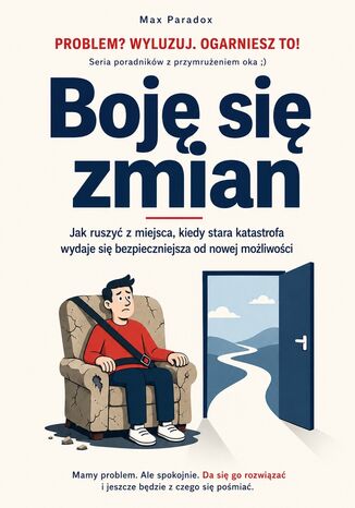 Boję się zmian. Jak ruszyć z miejsca, kiedy stara katastrofa wydaje się bezpieczniejsza od nowej możliwości Max Paradox - okladka książki