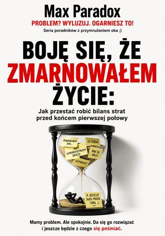 Boję się, że zmarnowałem życie. Jak przestać robić bilans strat przed końcem pierwszej połowy Max Paradox - okladka książki