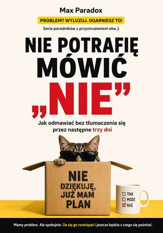 Nie potrafię mówić "nie". Jak odmawiać bez tłumaczenia się przez następne trzy dni Max Paradox - okladka książki