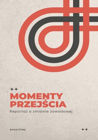Momenty Przejścia, Reportaż o zmianie zawodowej Anna Firlej - okladka książki