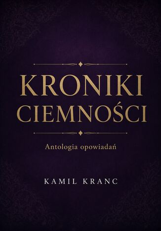 Kroniki Ciemności Kamil Kranc - okladka książki