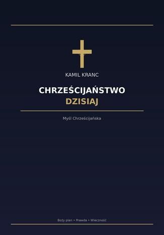 Chrześcijaństwo Dzisiaj Kamil Kranc - okladka książki