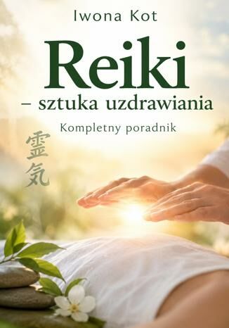 Reiki - sztuka uzdrawiania. Kompletny poradnik Iwona Kot - okladka książki