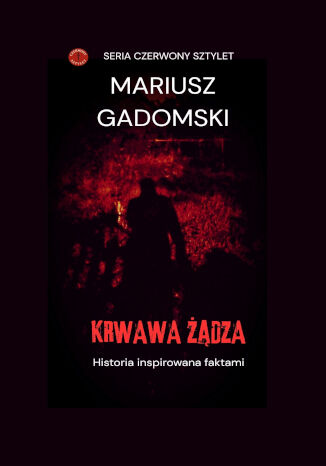 Krwawa żądza Mariusz Gadomski - okladka książki