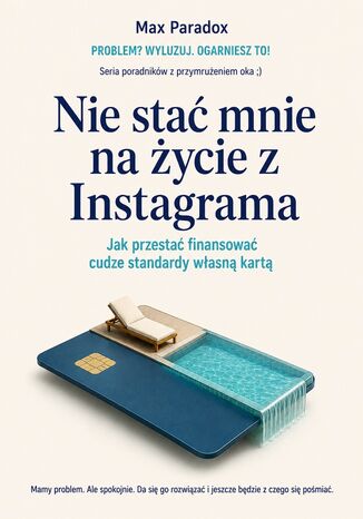 Nie stać mnie na życie z Instagrama - Jak przestać finansować cudze standardy własną kartą Max Paradox - okladka książki