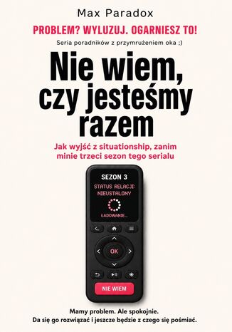 Nie wiem, czy jesteśmy razem - Jak wyjść z situationship, zanim minie trzeci sezon tego serialu Max Paradox - okladka książki