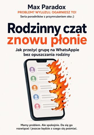 Rodzinny czat znowu płonie - Jak przeżyć grupę na WhatsAppie bez opuszczania rodziny Max Paradox - okladka książki