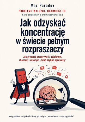 Jak odzyskać koncentrację w świecie pełnym rozpraszaczy Max Paradox - okladka książki