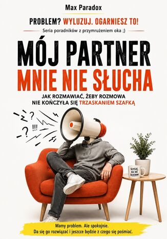 Mój partner mnie nie słucha - Jak rozmawiać, żeby rozmowa nie kończyła się trzaskaniem szafką Max Paradox - okladka książki