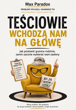 Teściowie wchodzą nam na głowę - Jak postawić granice rodzinie, zanim zacznie wybierać wam zasłony Max Paradox - okladka książki