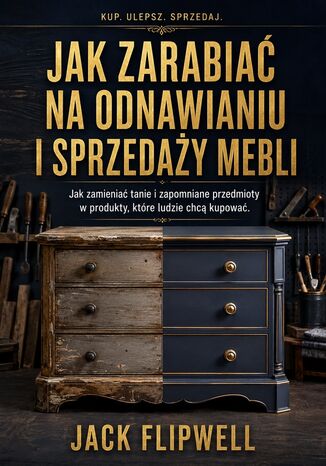 Jak zarabiać na odnawianiu i sprzedaży mebli - Jak zamieniać tanie i zapomniane przedmioty w produkty, które ludzie chcą kupować Max Paradox - okladka książki