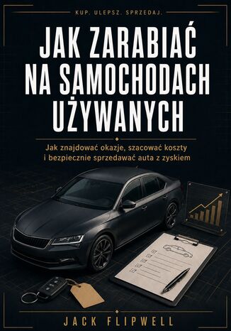 Jak zarabiać na samochodach używanych - Jak znajdować okazje, szacować koszty i bezpiecznie sprzedawać auta z zyskiem Max Paradox - okladka książki