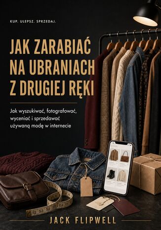 Jak zarabiać na ubraniach z drugiej ręki - Jak wyszukiwać, fotografować, wyceniać i sprzedawać używaną modę w internecie Max Paradox - okladka książki