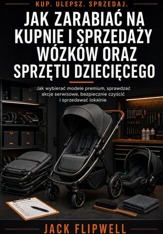 Jak zarabiać na kupnie i sprzedaży wózków oraz sprzętu dziecięcego - Jak wybierać modele premium, sprawdzać akcje serwisowe, bezpiecznie czyścić i sprzedawać lokalnie Max Paradox - okladka książki