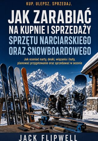 Jak zarabiać na kupnie i sprzedaży sprzętu narciarskiego oraz snowboardowego - Jak oceniać narty, deski, wiązania i buty, planować przygotowanie oraz sprzedawać w sezonie Max Paradox - okladka książki